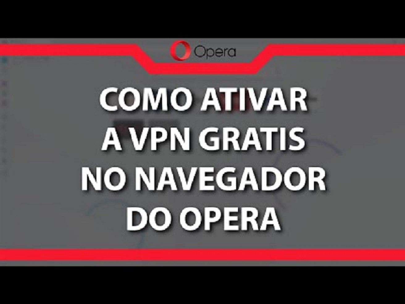 Guia Completo: Como Configurar a VPN Gratuita do Opera